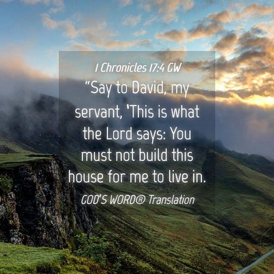 Picture 04 - 1 Chronicles 17:4 GW - “Say to David, my servant, ‘This is what the - Bible Verse Picture