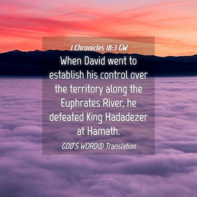 Picture 04 - 1 Chronicles 18:3 GW - When David went to establish his control over the - Bible Verse Picture