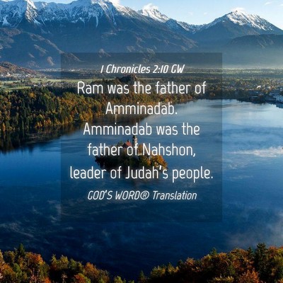 Picture 04 - 1 Chronicles 2:10 GW - Ram was the father of Amminadab. Amminadab was - Bible Verse Picture