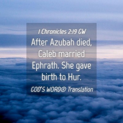 Picture 04 - 1 Chronicles 2:19 GW - After Azubah died, Caleb married Ephrath. She - Bible Verse Picture