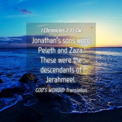 Picture 04 - 1 Chronicles 2:33 GW - Jonathan’s sons were Peleth and Zaza. These - Bible Verse Picture
