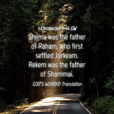 Picture 04 - 1 Chronicles 2:44 GW - Shema was the father of Raham, who first settled - Bible Verse Picture
