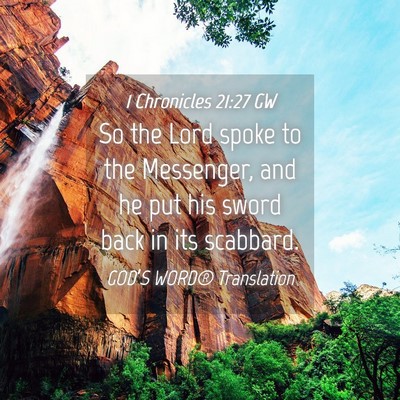 Picture 04 - 1 Chronicles 21:27 GW - So the Lord spoke to the Messenger, and he put - Bible Verse Picture