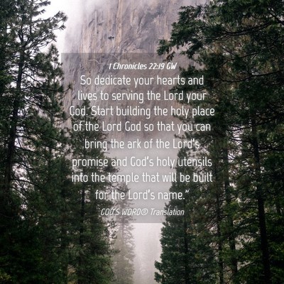 Picture 04 - 1 Chronicles 22:19 GW - So dedicate your hearts and lives to serving the - Bible Verse Picture
