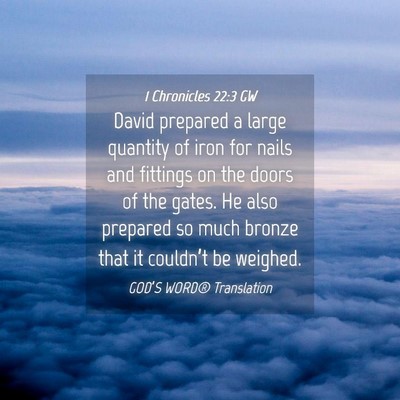 Picture 04 - 1 Chronicles 22:3 GW - David prepared a large quantity of iron for nails - Bible Verse Picture