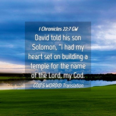 Picture 04 - 1 Chronicles 22:7 GW - David told his son Solomon, “I had my heart set - Bible Verse Picture
