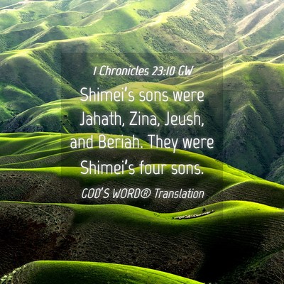 Picture 04 - 1 Chronicles 23:10 GW - Shimei’s sons were Jahath, Zina, Jeush, and - Bible Verse Picture