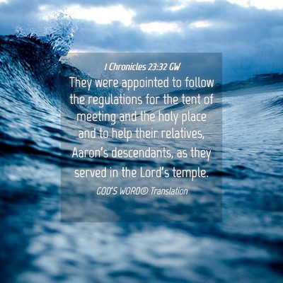 Picture 04 - 1 Chronicles 23:32 GW - They were appointed to follow the regulations for - Bible Verse Picture