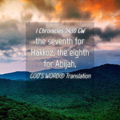 Picture 04 - 1 Chronicles 24:10 GW - the seventh for Hakkoz, the eighth for - Bible Verse Picture