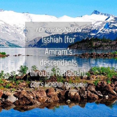Picture 04 - 1 Chronicles 24:21 GW - Isshiah (for Amram’s descendants through - Bible Verse Picture