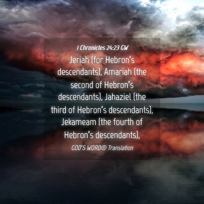 Picture 04 - 1 Chronicles 24:23 GW - Jeriah (for Hebron’s descendants), Amariah (the - Bible Verse Picture