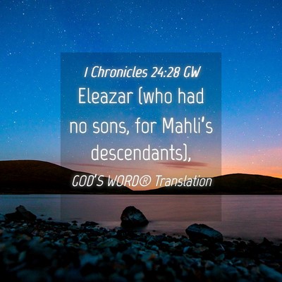 Picture 04 - 1 Chronicles 24:28 GW - Eleazar (who had no sons, for Mahli’s - Bible Verse Picture