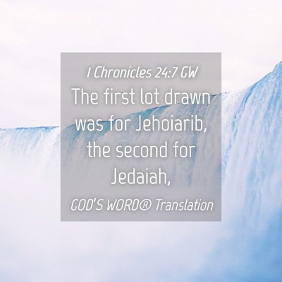 Picture 04 - 1 Chronicles 24:7 GW - The first lot drawn was for Jehoiarib, the second - Bible Verse Picture