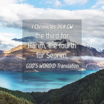 Picture 04 - 1 Chronicles 24:8 GW - the third for Harim, the fourth for - Bible Verse Picture