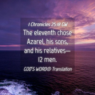 Picture 04 - 1 Chronicles 25:18 GW - The eleventh chose Azarel, his sons, and his - Bible Verse Picture