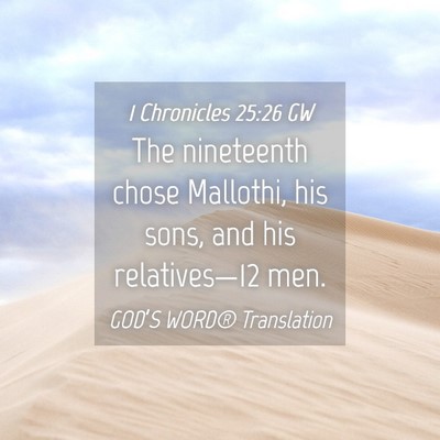 Picture 04 - 1 Chronicles 25:26 GW - The nineteenth chose Mallothi, his sons, and his - Bible Verse Picture