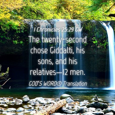 Picture 04 - 1 Chronicles 25:29 GW - The twenty-second chose Giddalti, his sons, and - Bible Verse Picture