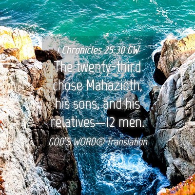 Picture 04 - 1 Chronicles 25:30 GW - The twenty-third chose Mahazioth, his sons, and - Bible Verse Picture