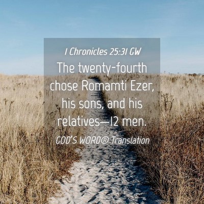 Picture 04 - 1 Chronicles 25:31 GW - The twenty-fourth chose Romamti Ezer, his sons, - Bible Verse Picture