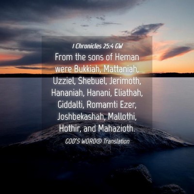 Picture 04 - 1 Chronicles 25:4 GW - From the sons of Heman were Bukkiah, Mattaniah, - Bible Verse Picture