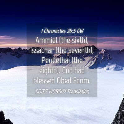 Picture 04 - 1 Chronicles 26:5 GW - Ammiel (the sixth), Issachar (the seventh), - Bible Verse Picture