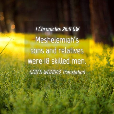 Picture 04 - 1 Chronicles 26:9 GW - Meshelemiah’s sons and relatives were 18 - Bible Verse Picture
