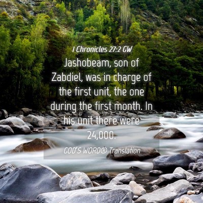 Picture 04 - 1 Chronicles 27:2 GW - Jashobeam, son of Zabdiel, was in charge of the - Bible Verse Picture