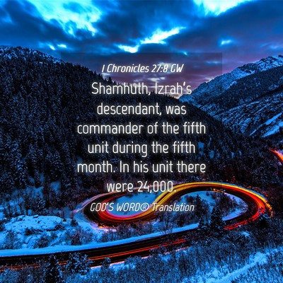 Picture 04 - 1 Chronicles 27:8 GW - Shamhuth, Izrah’s descendant, was commander of - Bible Verse Picture