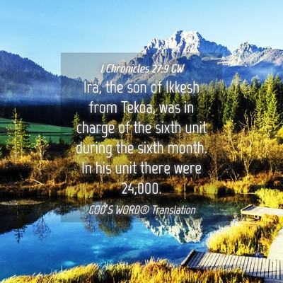 Picture 04 - 1 Chronicles 27:9 GW - Ira, the son of Ikkesh from Tekoa, was in charge - Bible Verse Picture