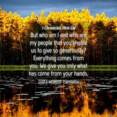Picture 04 - 1 Chronicles 29:14 GW - But who am I and who are my people that you - Bible Verse Picture