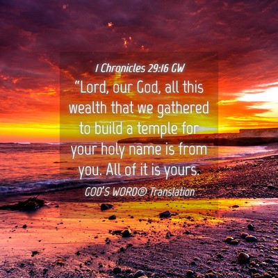 Picture 04 - 1 Chronicles 29:16 GW - “Lord, our God, all this wealth that we - Bible Verse Picture