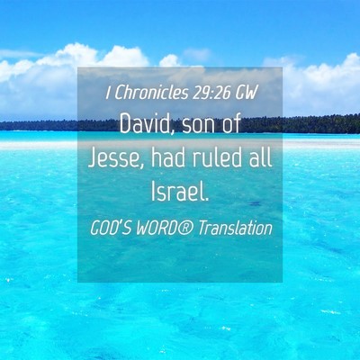 Picture 04 - 1 Chronicles 29:26 GW - David, son of Jesse, had ruled all - Bible Verse Picture