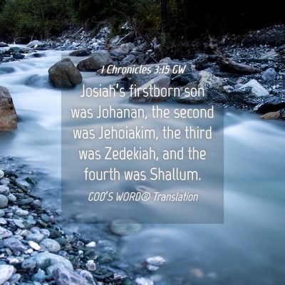 Picture 04 - 1 Chronicles 3:15 GW - Josiah’s firstborn son was Johanan, the second - Bible Verse Picture