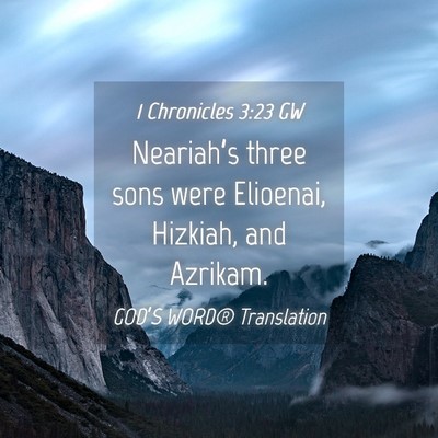 Picture 04 - 1 Chronicles 3:23 GW - Neariah’s three sons were Elioenai, Hizkiah, - Bible Verse Picture