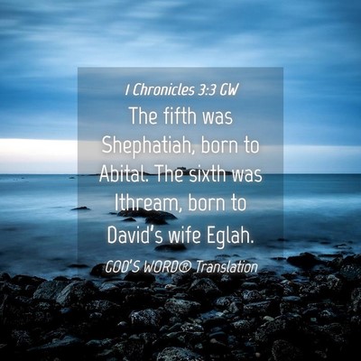 Picture 04 - 1 Chronicles 3:3 GW - The fifth was Shephatiah, born to Abital. The - Bible Verse Picture