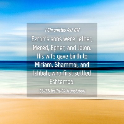 Picture 04 - 1 Chronicles 4:17 GW - Ezrah’s sons were Jether, Mered, Epher, and - Bible Verse Picture