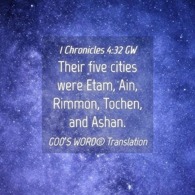 Picture 04 - 1 Chronicles 4:32 GW - Their five cities were Etam, Ain, Rimmon, Tochen, - Bible Verse Picture