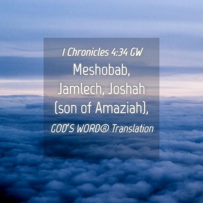 Picture 04 - 1 Chronicles 4:34 GW - Meshobab, Jamlech, Joshah (son of - Bible Verse Picture