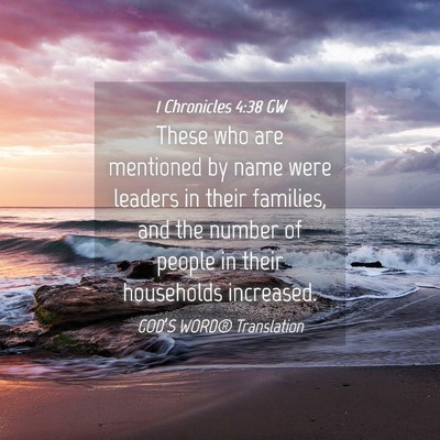 Picture 04 - 1 Chronicles 4:38 GW - These who are mentioned by name were leaders in - Bible Verse Picture