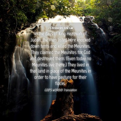 Picture 04 - 1 Chronicles 4:41 GW - In the days of King Hezekiah of Judah, the men - Bible Verse Picture