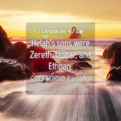 Picture 04 - 1 Chronicles 4:7 GW - Helah’s sons were Zereth, Izohar, and - Bible Verse Picture