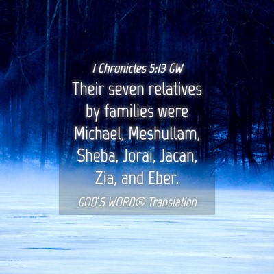 Picture 04 - 1 Chronicles 5:13 GW - Their seven relatives by families were Michael, - Bible Verse Picture