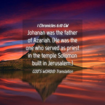 Picture 04 - 1 Chronicles 6:10 GW - Johanan was the father of Azariah. (He was the - Bible Verse Picture