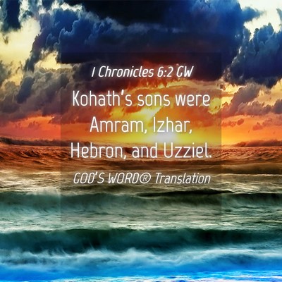 Picture 04 - 1 Chronicles 6:2 GW - Kohath’s sons were Amram, Izhar, Hebron, and - Bible Verse Picture