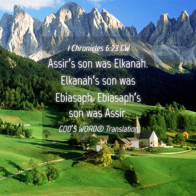 Picture 04 - 1 Chronicles 6:23 GW - Assir’s son was Elkanah. Elkanah’s son was - Bible Verse Picture