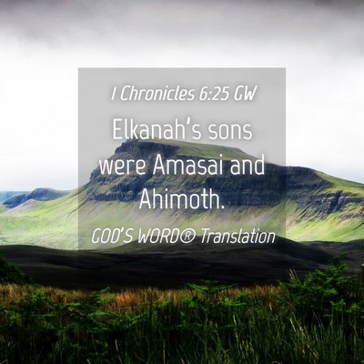 Picture 04 - 1 Chronicles 6:25 GW - Elkanah’s sons were Amasai and - Bible Verse Picture