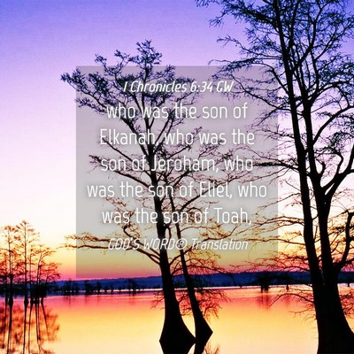 Picture 04 - 1 Chronicles 6:34 GW - who was the son of Elkanah, who was the son of - Bible Verse Picture