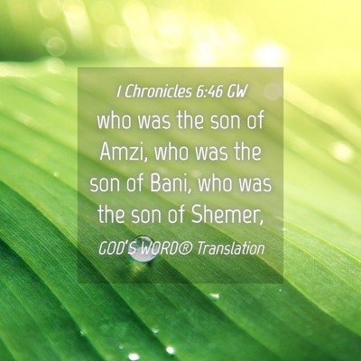 Picture 04 - 1 Chronicles 6:46 GW - who was the son of Amzi, who was the son of Bani, - Bible Verse Picture