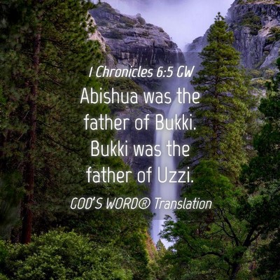 Picture 04 - 1 Chronicles 6:5 GW - Abishua was the father of Bukki. Bukki was the - Bible Verse Picture