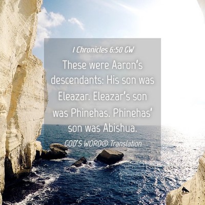Picture 04 - 1 Chronicles 6:50 GW - These were Aaron’s descendants: His son was - Bible Verse Picture